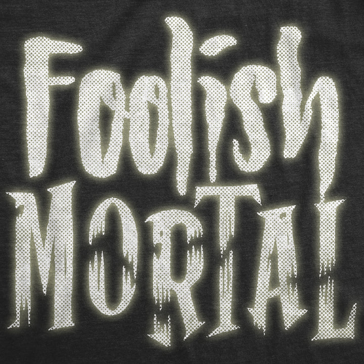 Foolish Mortal Men's T Shirt