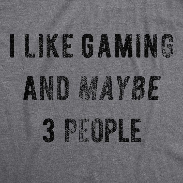 I Like Gaming And Maybe 3 People Men's T Shirt