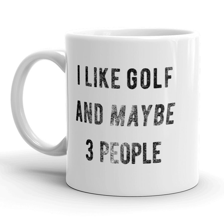 Funny White I Like Golf And Maybe 3 People Coffee Mug Nerdy Father's Day golf Tee