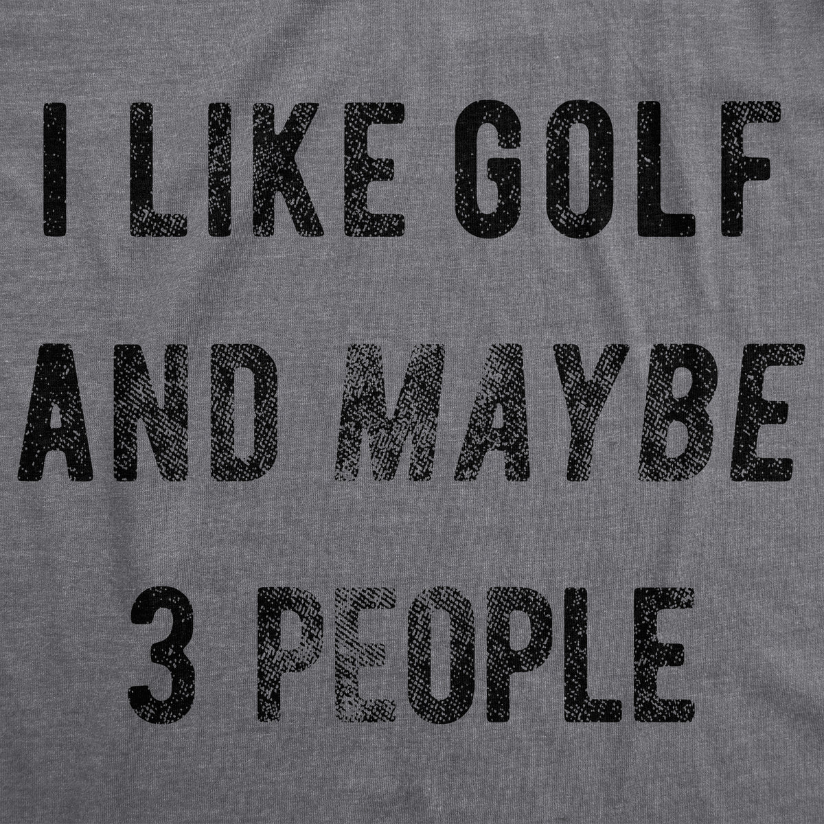 I Like Golf And Maybe 3 People Men&#39;s T Shirt