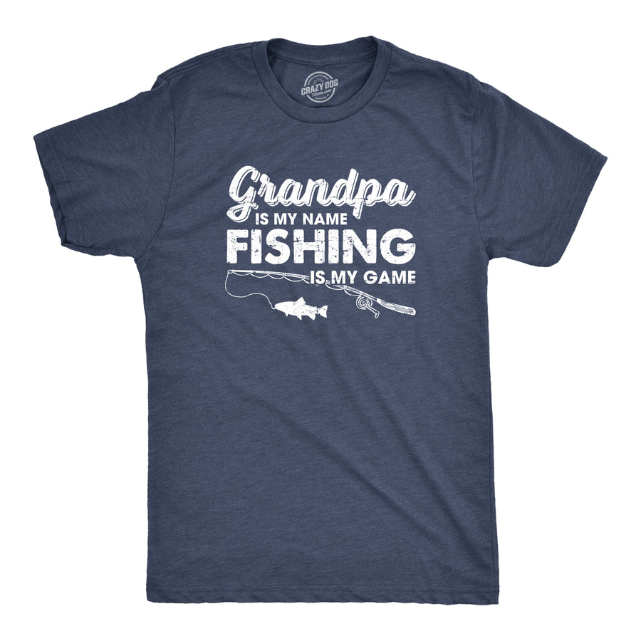 Funny Heather Navy - Grandpa is my Name Grandpa Is My Name And Fishing Is My Game Mens T Shirt Nerdy Father's Day Fishing Grandfather Tee