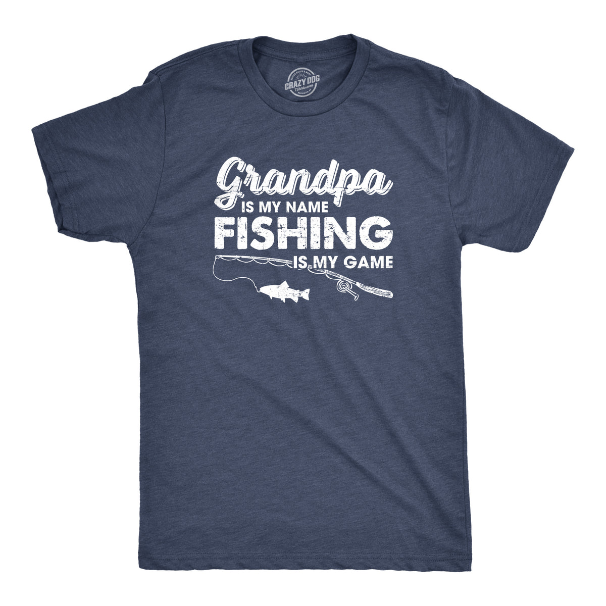 Funny Heather Navy - Grandpa is my Name Grandpa Is My Name And Fishing Is My Game Mens T Shirt Nerdy Father&#39;s Day Fishing Grandfather Tee