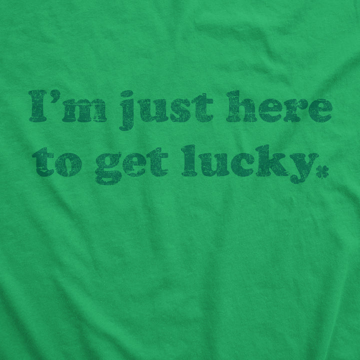 I'm Just Here To Get Lucky Men's T Shirt