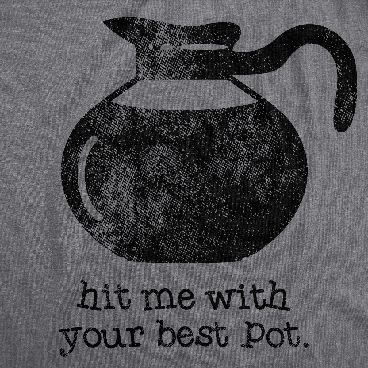 Hit Me With Your Best Pot Women&#39;s T Shirt