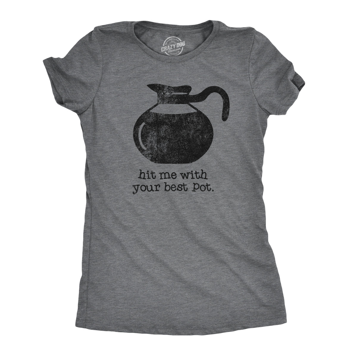 Funny Dark Heather Grey - Best Pot Hit Me With Your Best Pot Womens T Shirt Nerdy Coffee Tee