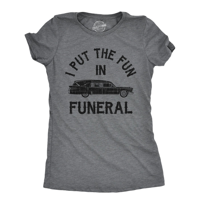 Funny Dark Heather Grey I Put The Fun In Funeral Womens T Shirt Nerdy Halloween Tee