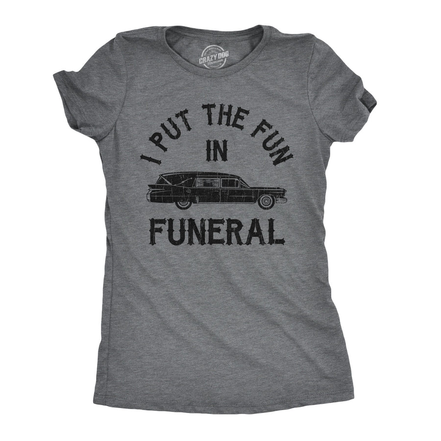 Funny Dark Heather Grey I Put The Fun In Funeral Womens T Shirt Nerdy Halloween Tee