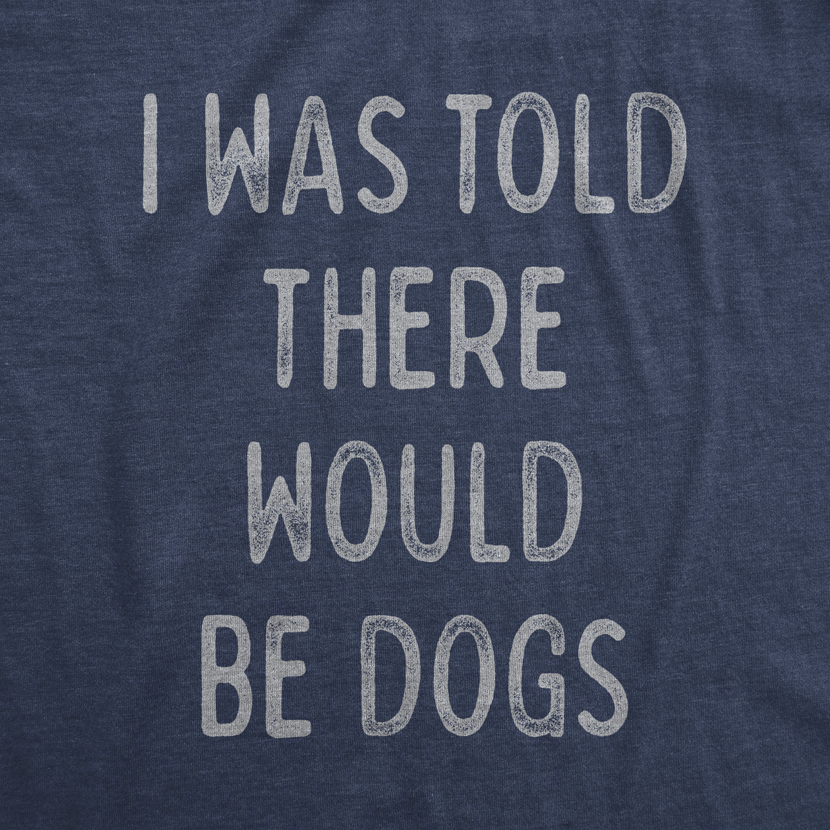 I Was Told There Would Be Dogs Women&#39;s Tshirt