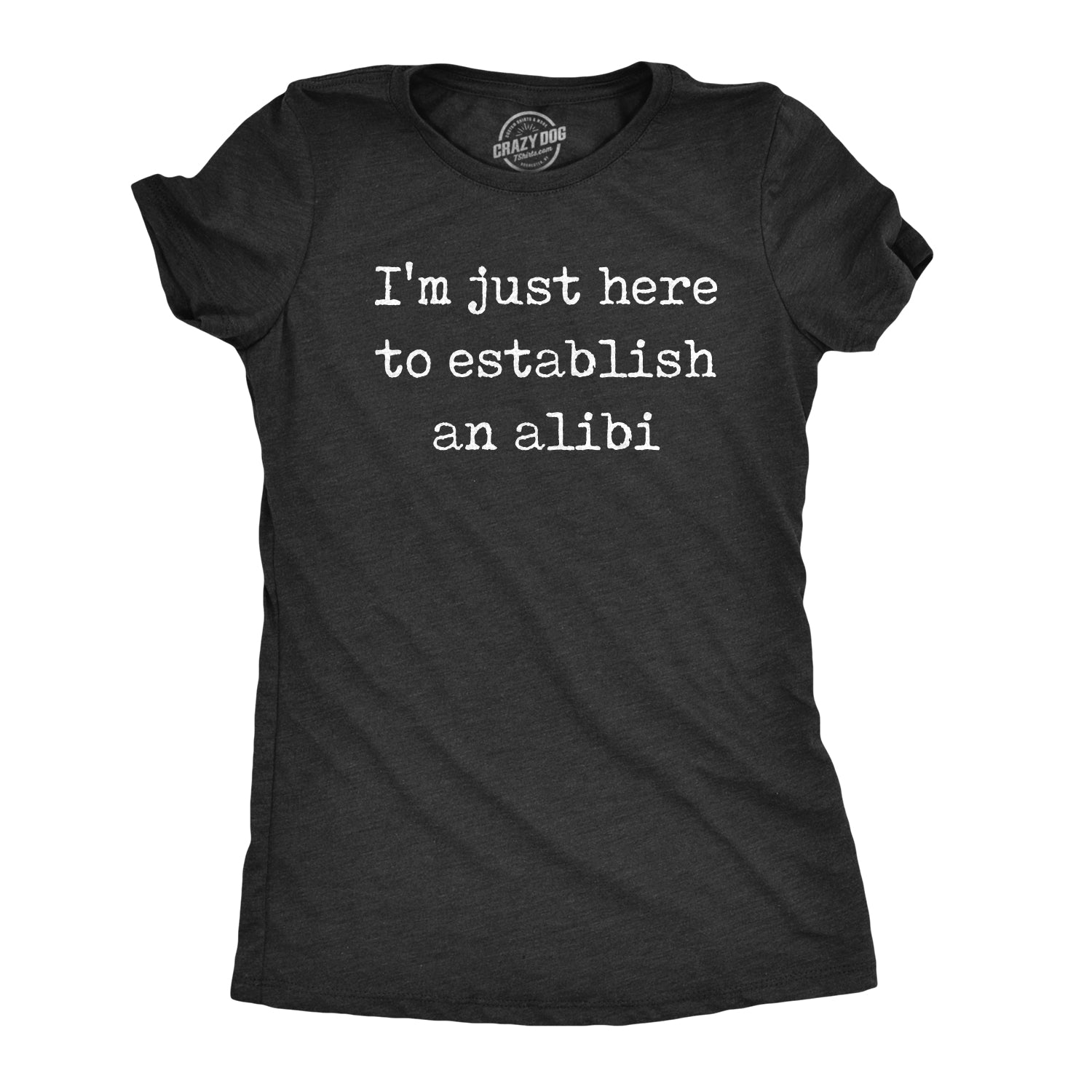 Funny Heather Black - Alibi I'm Just Here To Establish An Alibi Womens T Shirt Nerdy Introvert Tee