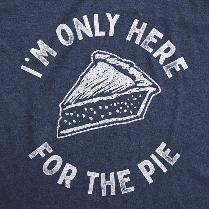 I'm Only Here For The Pie Women's T Shirt