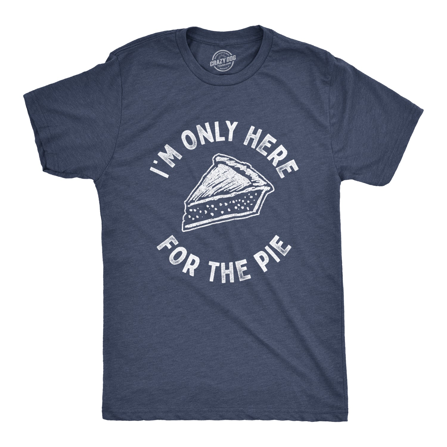 Funny Heather Navy I'm Only Here For The Pie Mens T Shirt Nerdy Thanksgiving Sarcastic Food Tee