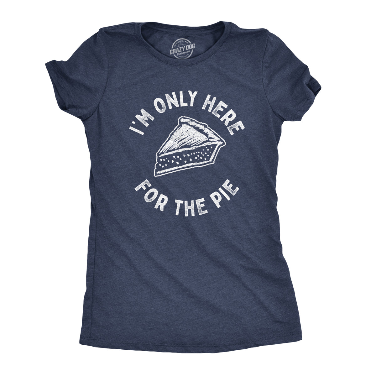Funny Heather Navy I&#39;m Only Here For The Pie Womens T Shirt Nerdy Thanksgiving Sarcastic Tee