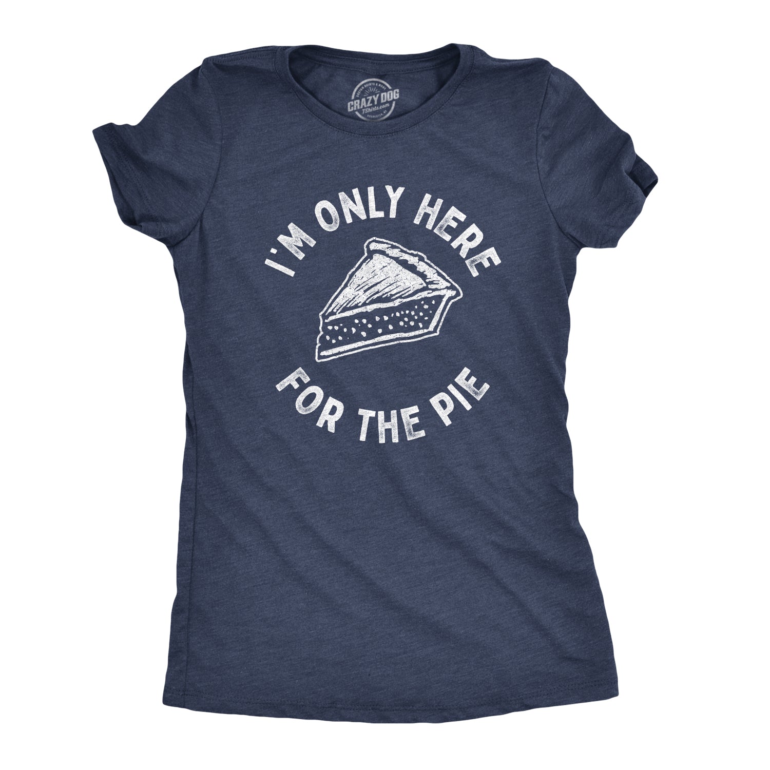 Funny Heather Navy I'm Only Here For The Pie Womens T Shirt Nerdy Thanksgiving Sarcastic Tee