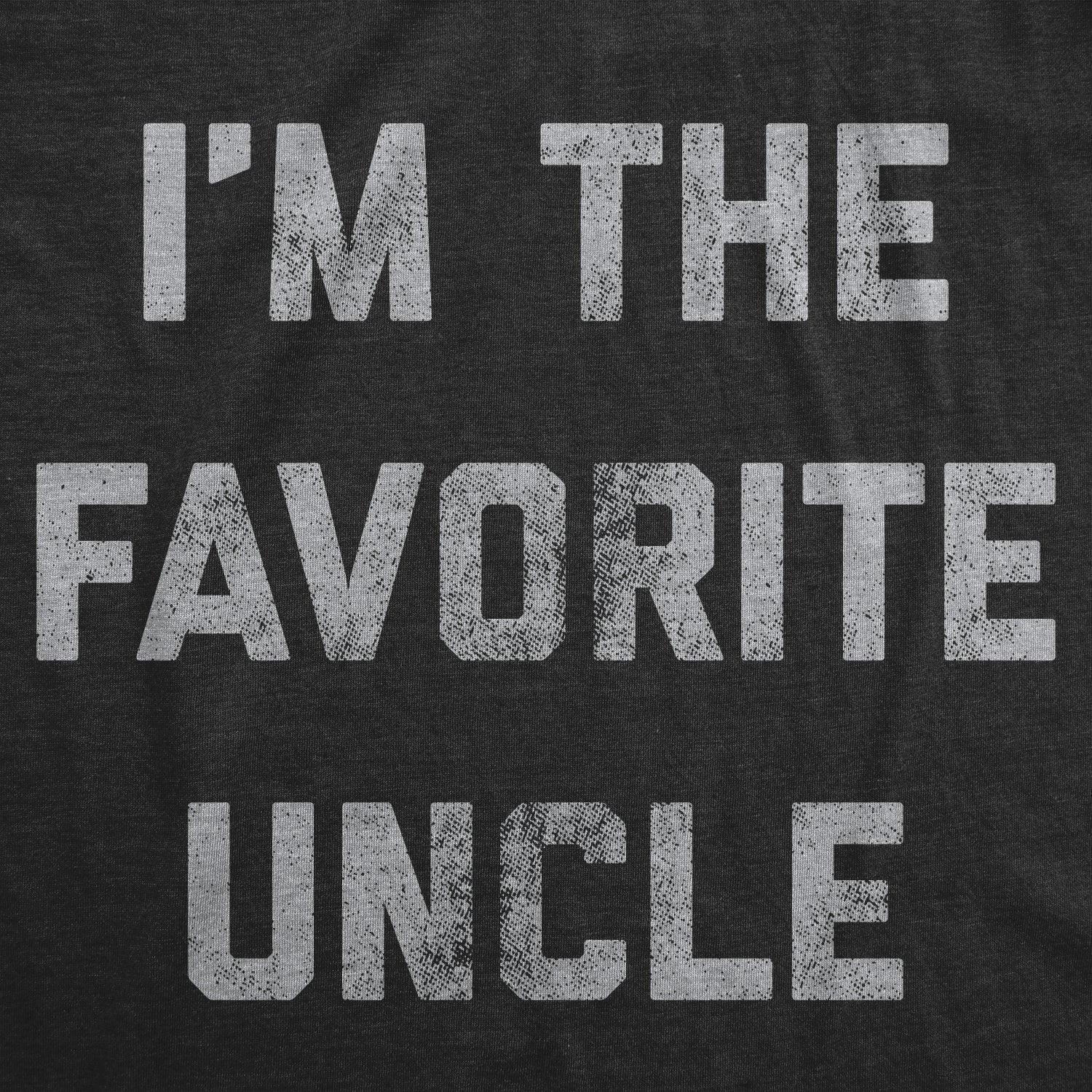 Funny Heather Black - Favorite Uncle I'm The Favorite Uncle Mens T Shirt Nerdy Uncle Tee