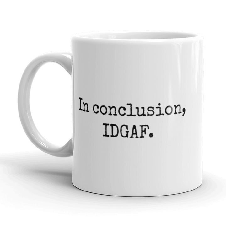 Funny White In Conclusion IDGAF Coffee Mug Nerdy Tee