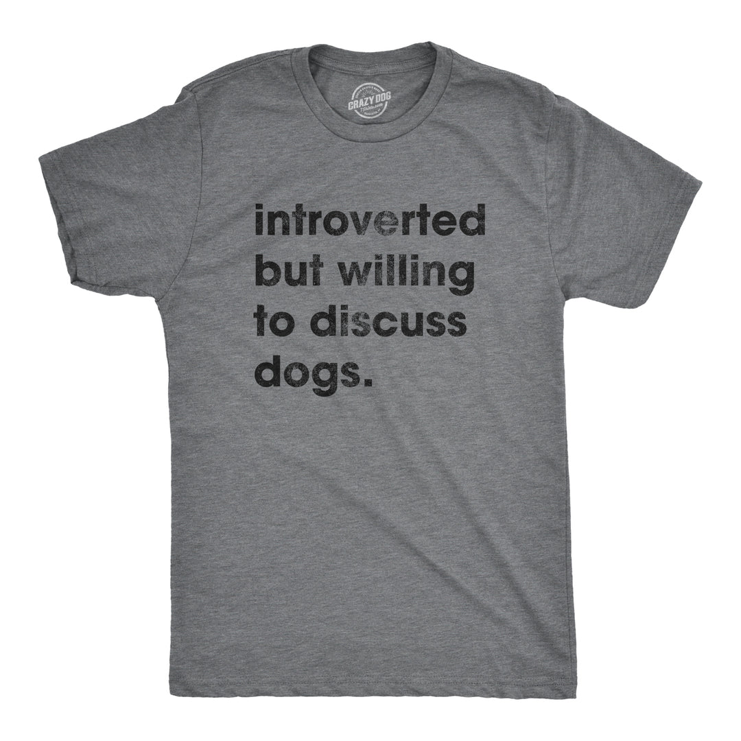 Funny Dark Heather Grey Introverted But Willing To Discuss Dogs Mens T Shirt Nerdy Dog Introvert Tee