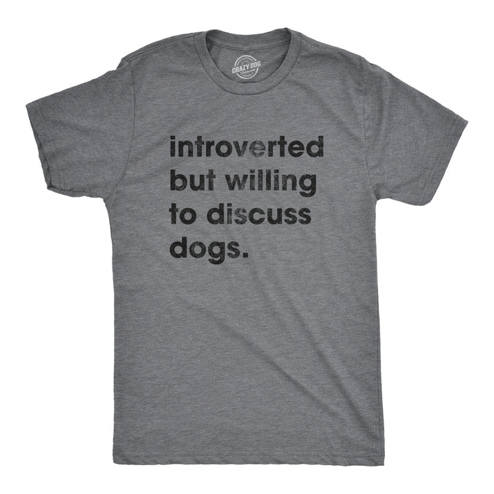 Funny Dark Heather Grey Introverted But Willing To Discuss Dogs Mens T Shirt Nerdy Dog Introvert Tee
