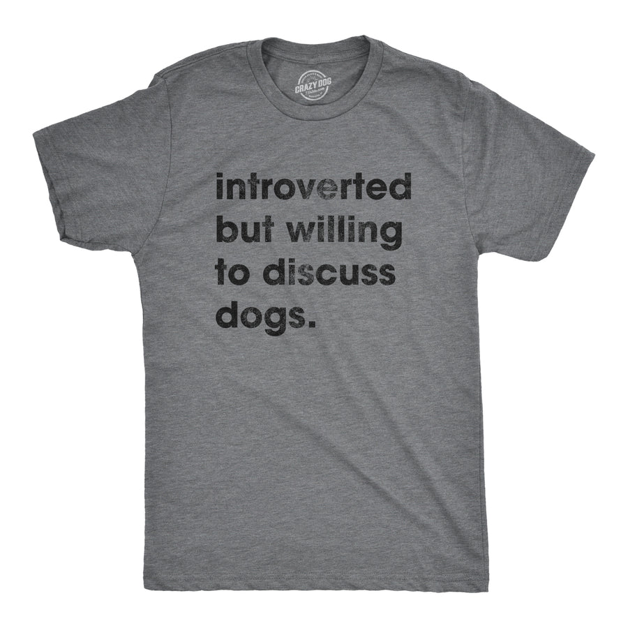 Funny Dark Heather Grey Introverted But Willing To Discuss Dogs Mens T Shirt Nerdy Dog Introvert Tee