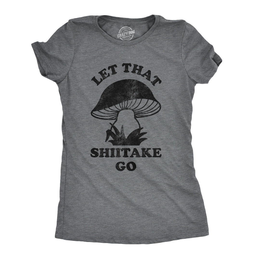 Funny Dark Heather Grey Let That Shiitake Go Womens T Shirt Nerdy Food Tee