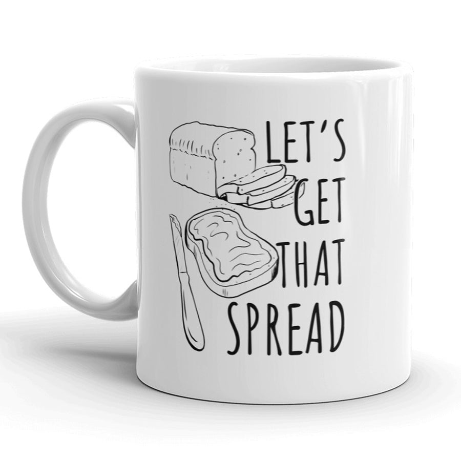 Funny White Lets Get That Spread Coffee Mug Nerdy food Tee