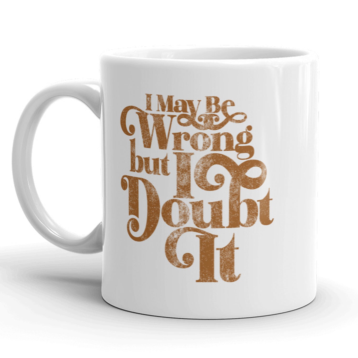 Funny White I May Be Wrong But I Doubt It Coffee Mug Nerdy Sarcastic Tee