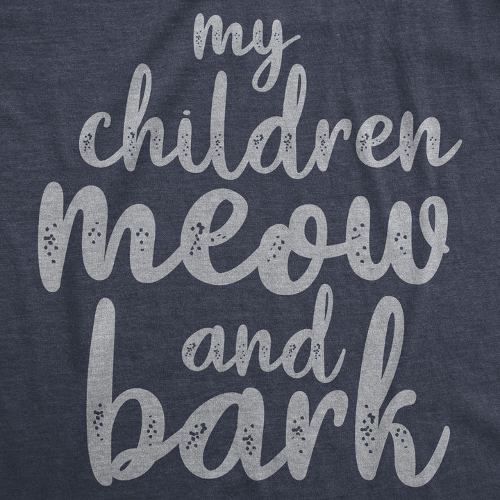 My Children Meow And Bark Women's T Shirt