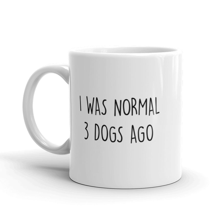 Funny White I Was Normal 3 Dogs Ago Coffee Mug Nerdy Tee