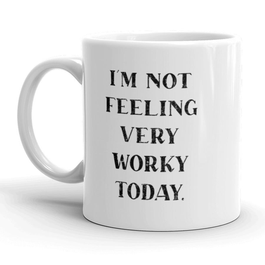 Funny White Im Not Feeling Very Worky Today Coffee Mug Nerdy Tee