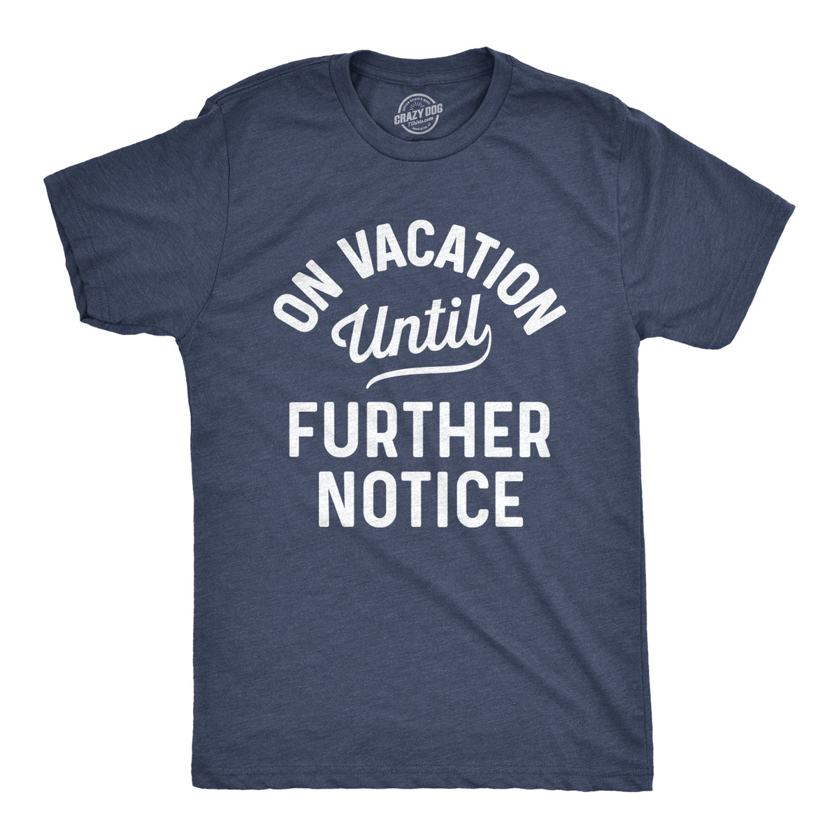 Funny Heather Navy - On Vacation On Vacation Until Further Notice Mens T Shirt Nerdy Vacation Tee