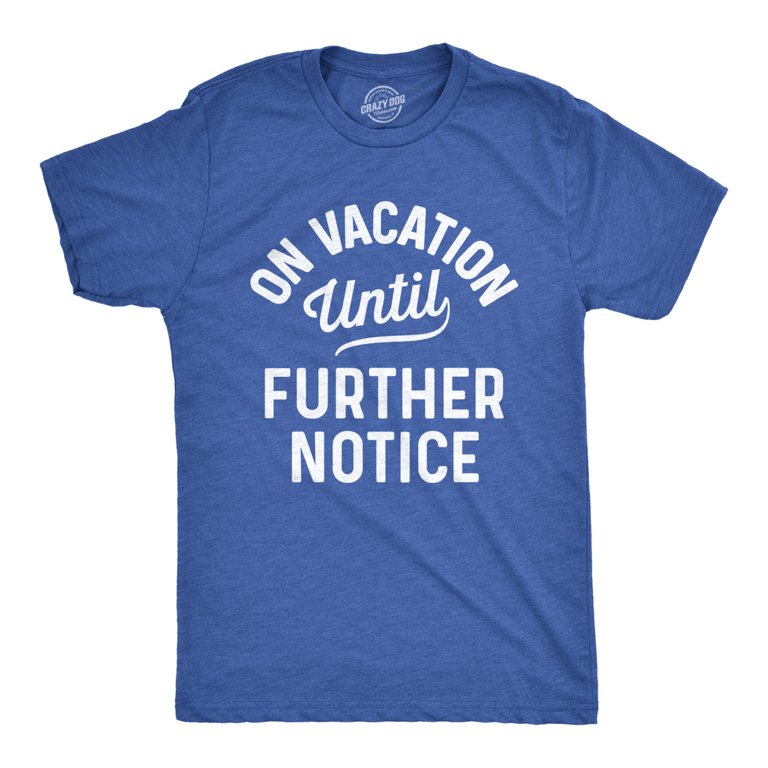 Funny Heather Royal - On Vacation On Vacation Until Further Notice Mens T Shirt Nerdy Vacation Tee