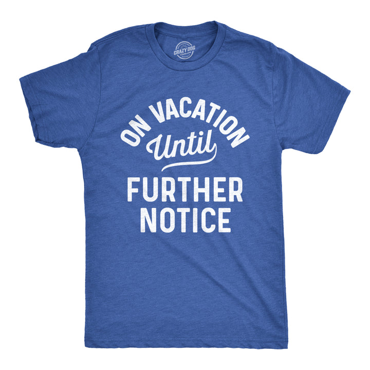 Funny Heather Royal - On Vacation On Vacation Until Further Notice Mens T Shirt Nerdy Vacation Tee