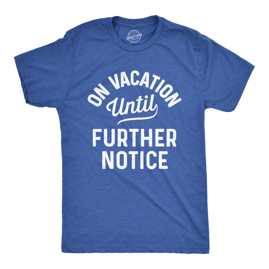 Funny Heather Royal - On Vacation On Vacation Until Further Notice Mens T Shirt Nerdy Vacation Tee