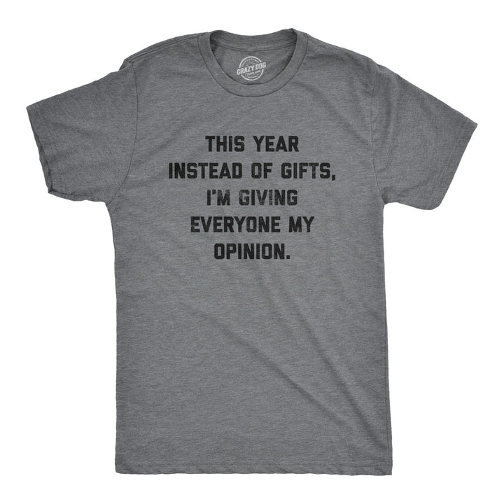 Funny Dark Heather Grey - Opinions Instead Of Gifts I'm Giving Everyone My Opinions Mens T Shirt Nerdy Christmas Introvert Tee