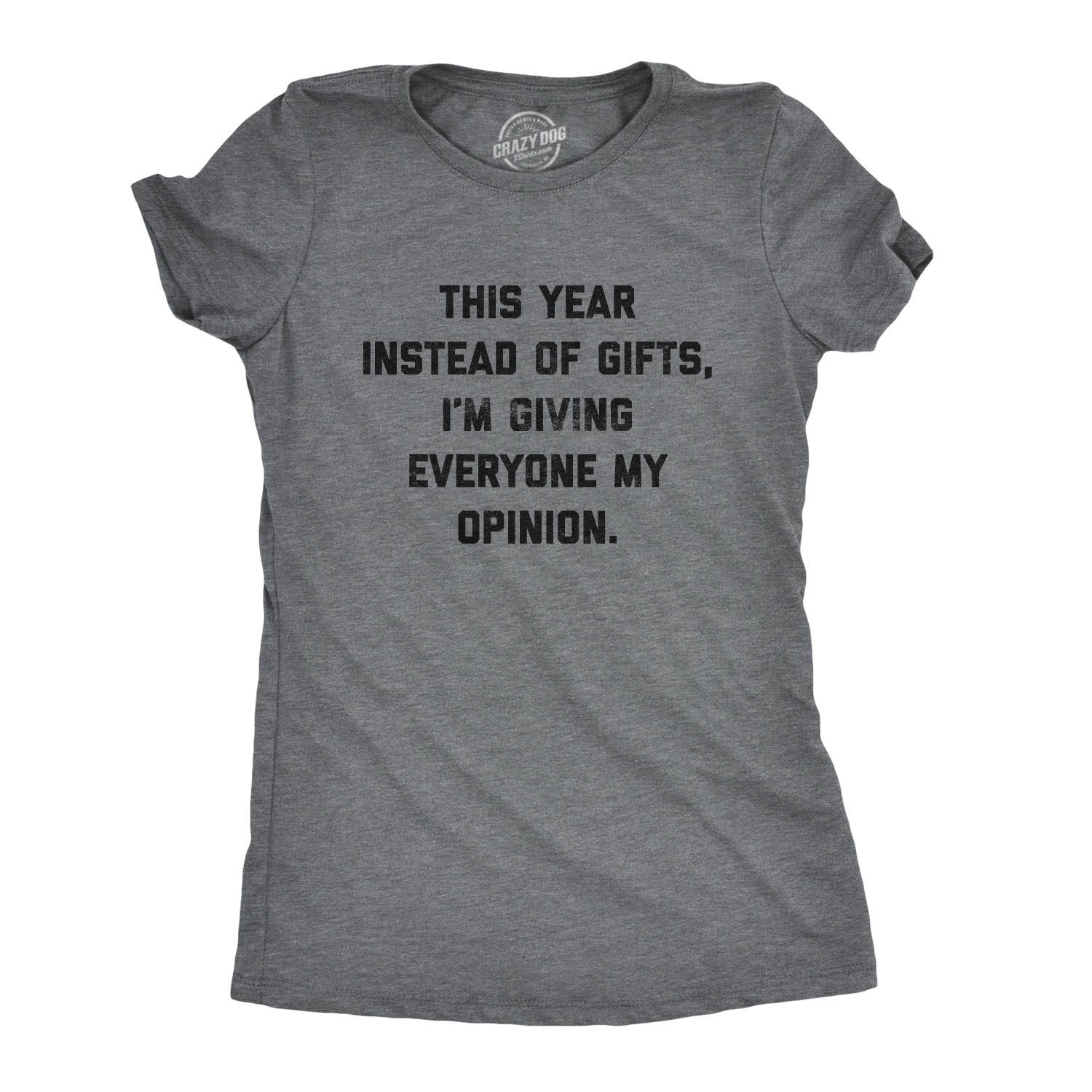 Funny Dark Heather Grey - Opinions Instead Of Gifts I'm Giving Everyone My Opinions Womens T Shirt Nerdy Christmas sarcastic Tee