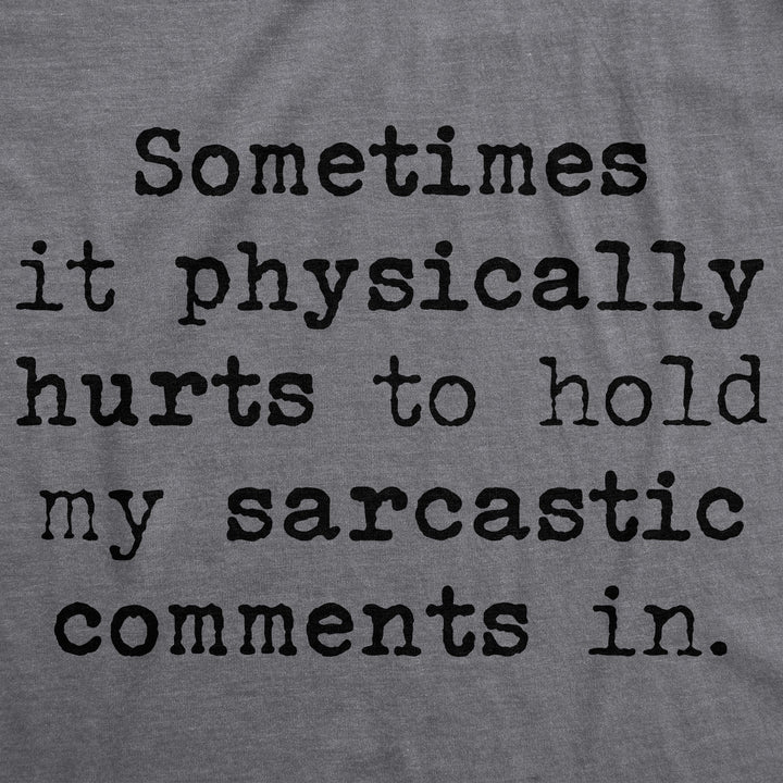 Sometimes It Physically Hurts To Hold My Sarcastic Comments In Women's T Shirt