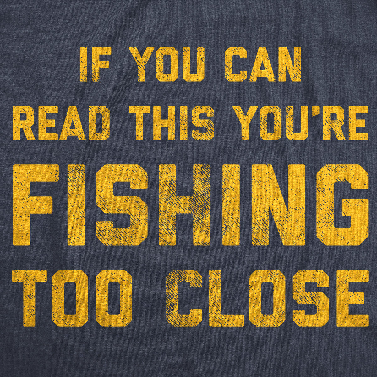 If You Can Read This You&#39;re Fishing Too Close Men&#39;s T Shirt