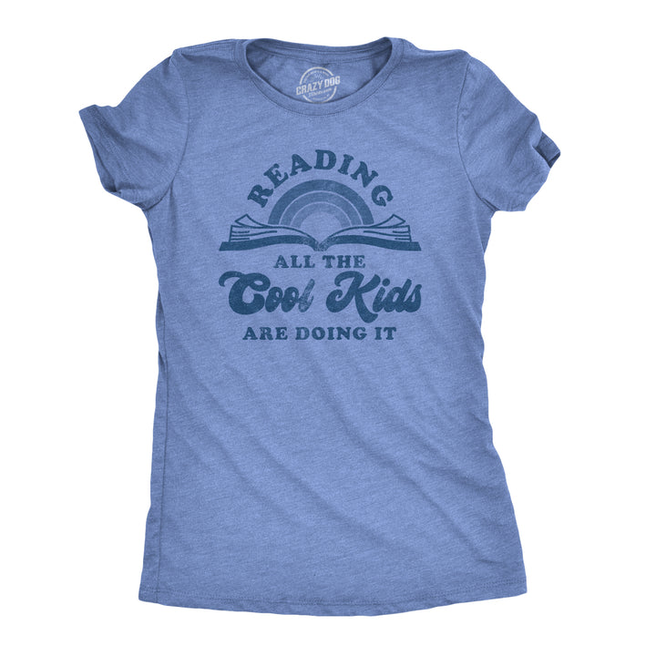 Funny Heather Light Blue Reading: All The Cool Kids Are Doing It Womens T Shirt Nerdy Teacher Tee