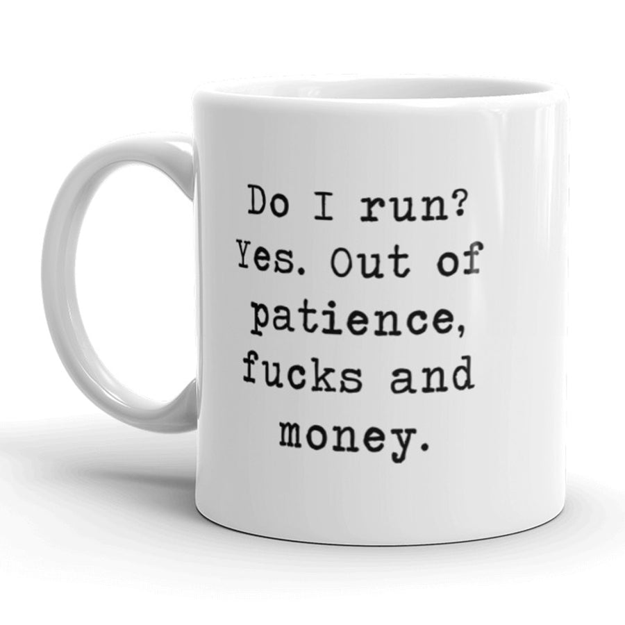 Funny White I Run Out Of Patience Fucks And Money Coffee Mug Nerdy Tee