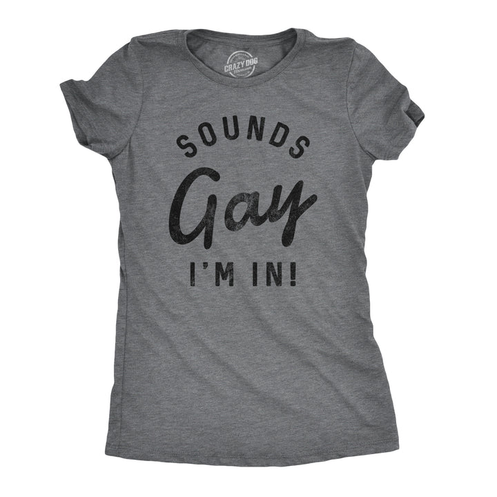 Funny Dark Heather Grey Sounds Gay I'm In Womens T Shirt Nerdy Pride Tee