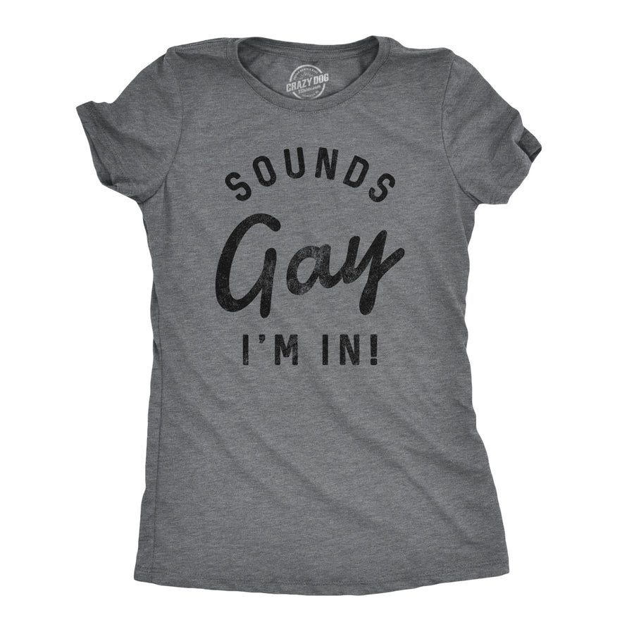 Funny Dark Heather Grey Sounds Gay I'm In Womens T Shirt Nerdy Pride Tee