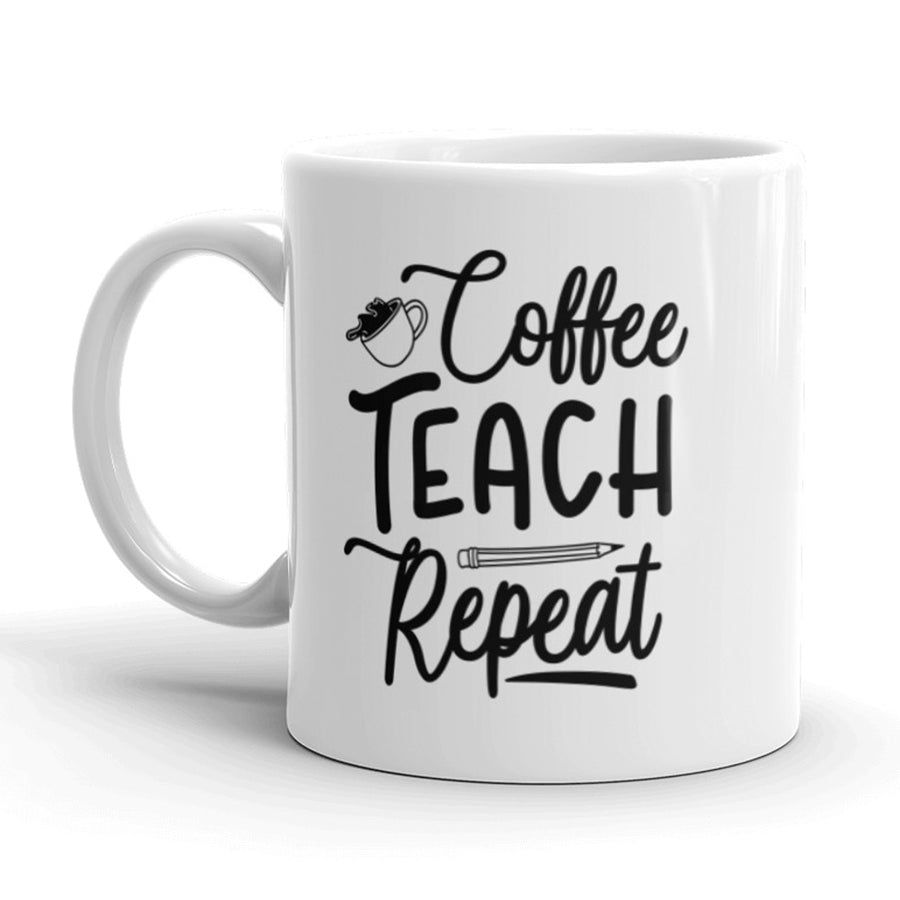 Funny White Coffee Teach Repeat Coffee Mug Nerdy Tee