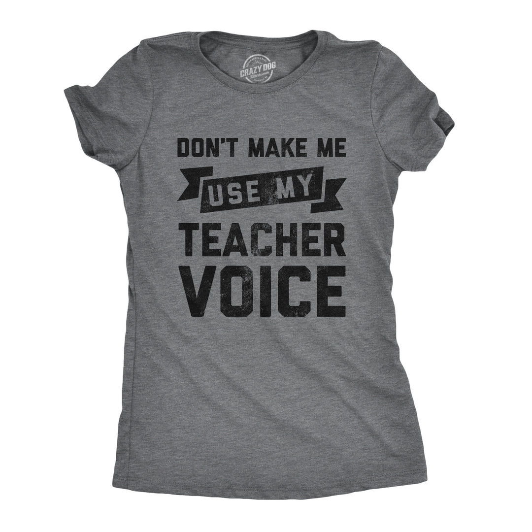 Funny Dark Heather Grey Don't Make Me Use My Teacher Voice Womens T Shirt Nerdy Teacher Tee