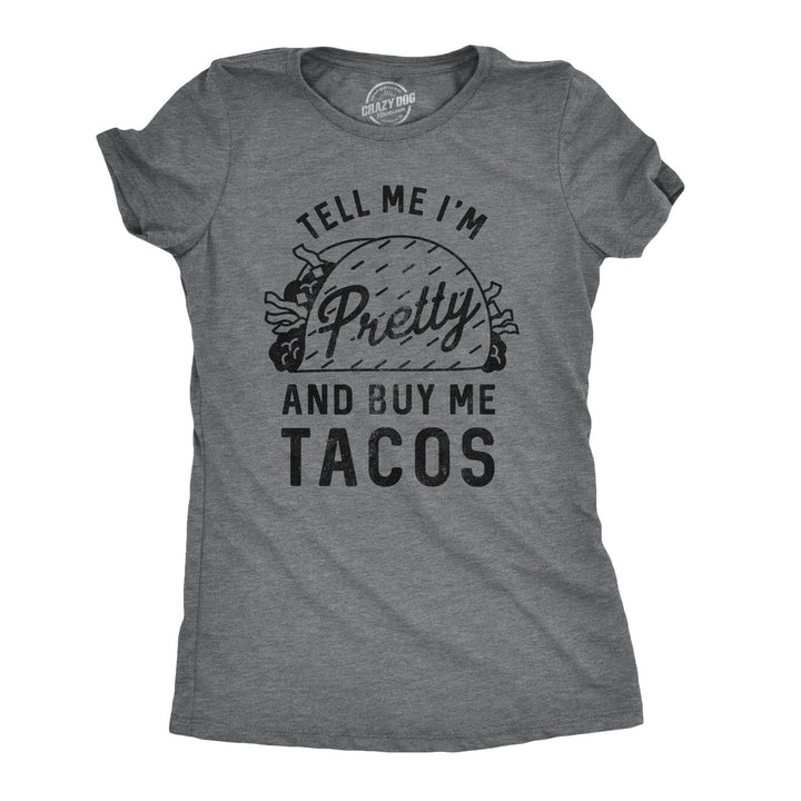 Funny Dark Heather Grey Tell Me I'm Pretty And Buy Me Tacos Womens T Shirt Nerdy Cinco De Mayo food Tee