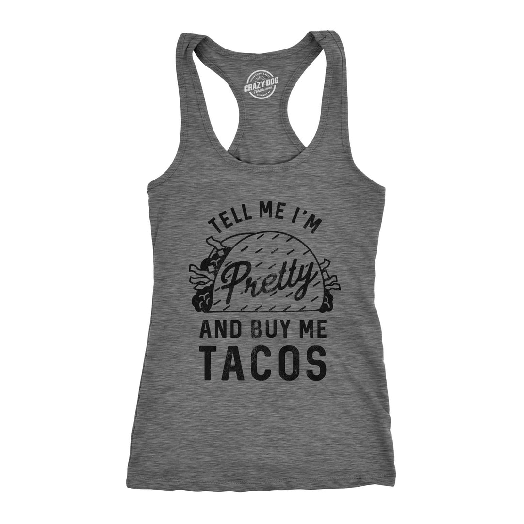 Funny Dark Heather Grey Tell Me I'm Pretty And Buy Me Tacos Womens Tank Top Nerdy Cinco De Mayo food Tee
