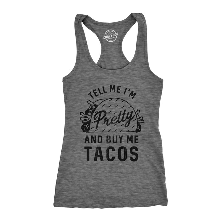 Funny Dark Heather Grey Tell Me I'm Pretty And Buy Me Tacos Womens Tank Top Nerdy Cinco De Mayo food Tee