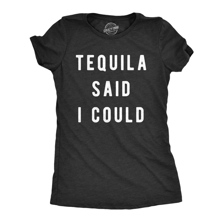 Funny Heather Black Tequila Said I Could Womens T Shirt Nerdy Cinco De Mayo Liquor Drinking Tee