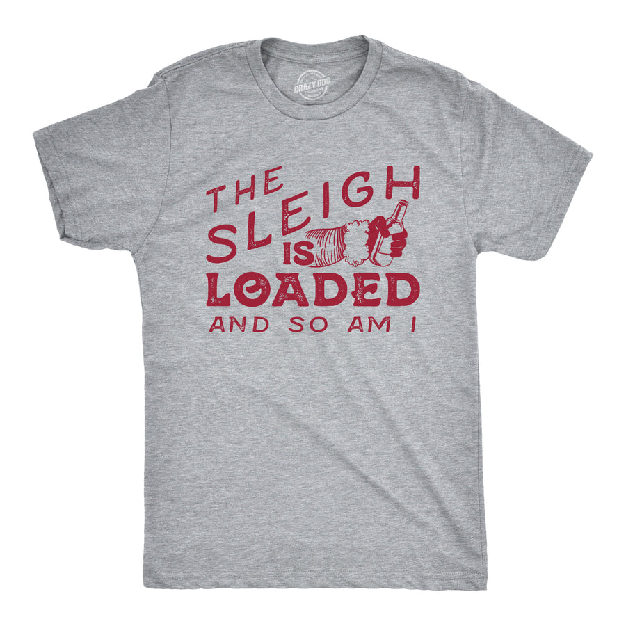 Funny Light Heather Grey The Sleigh Is Loaded And So Am I Mens T Shirt Nerdy Christmas Drinking Tee