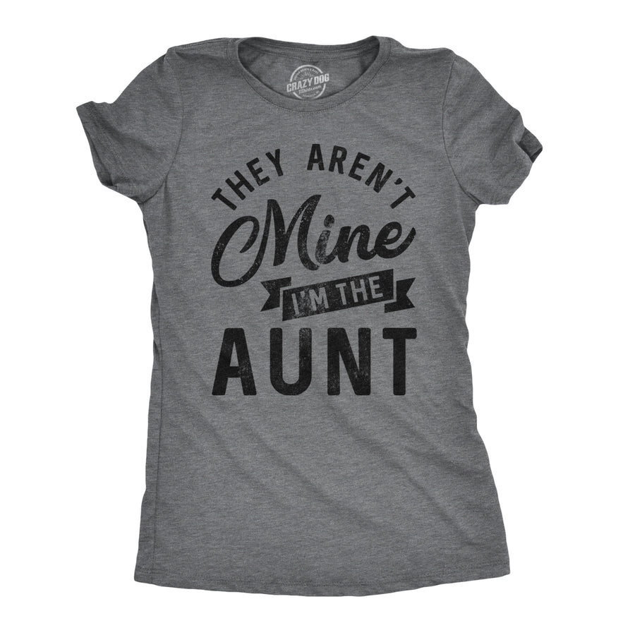 Funny Dark Heather Grey They Aren't Mine I'm The Aunt Womens T Shirt Nerdy Aunt Tee