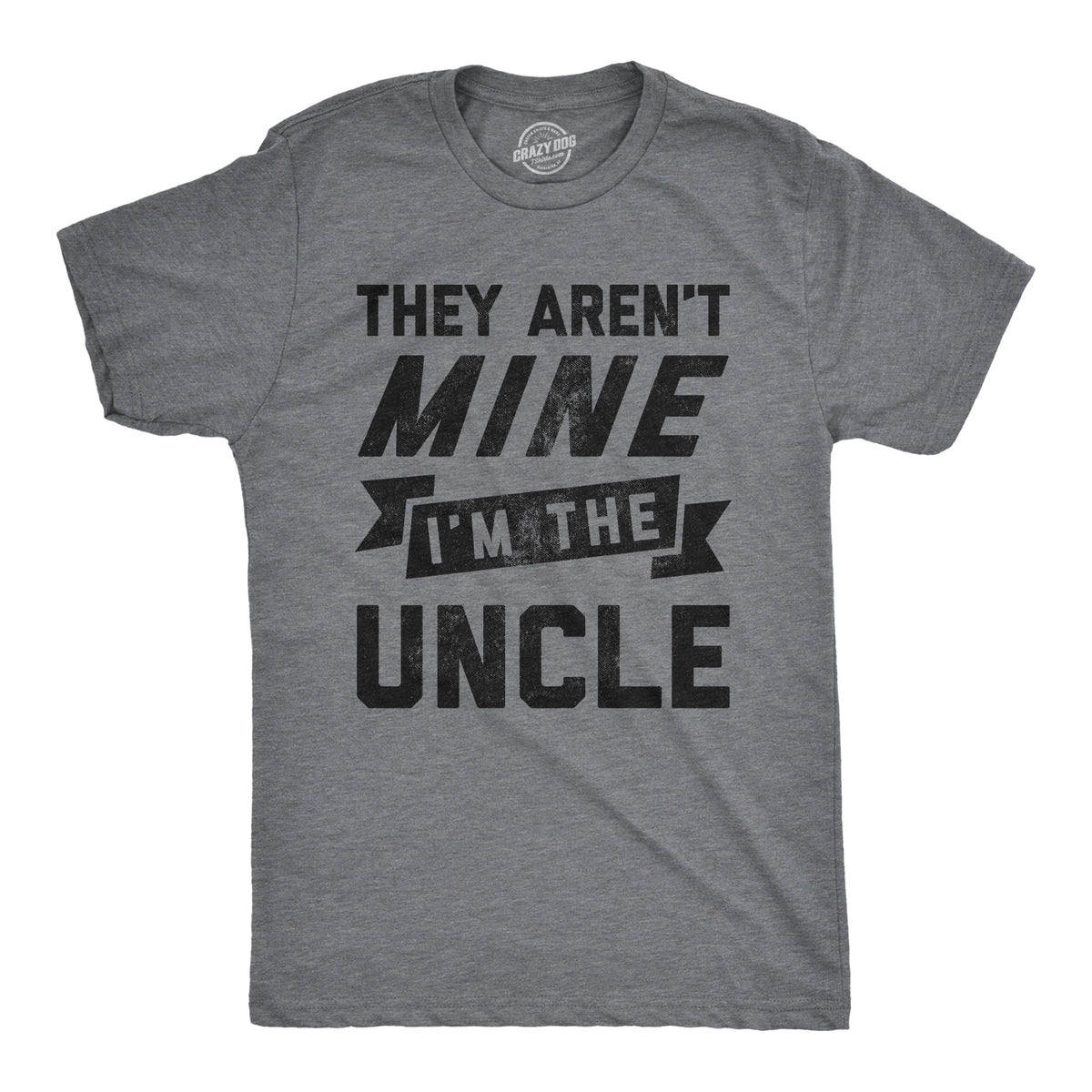 Funny Dark Heather Grey - They Aren&#39;t Mine They Aren&#39;t Mine I&#39;m The Uncle Mens T Shirt Nerdy Uncle Tee