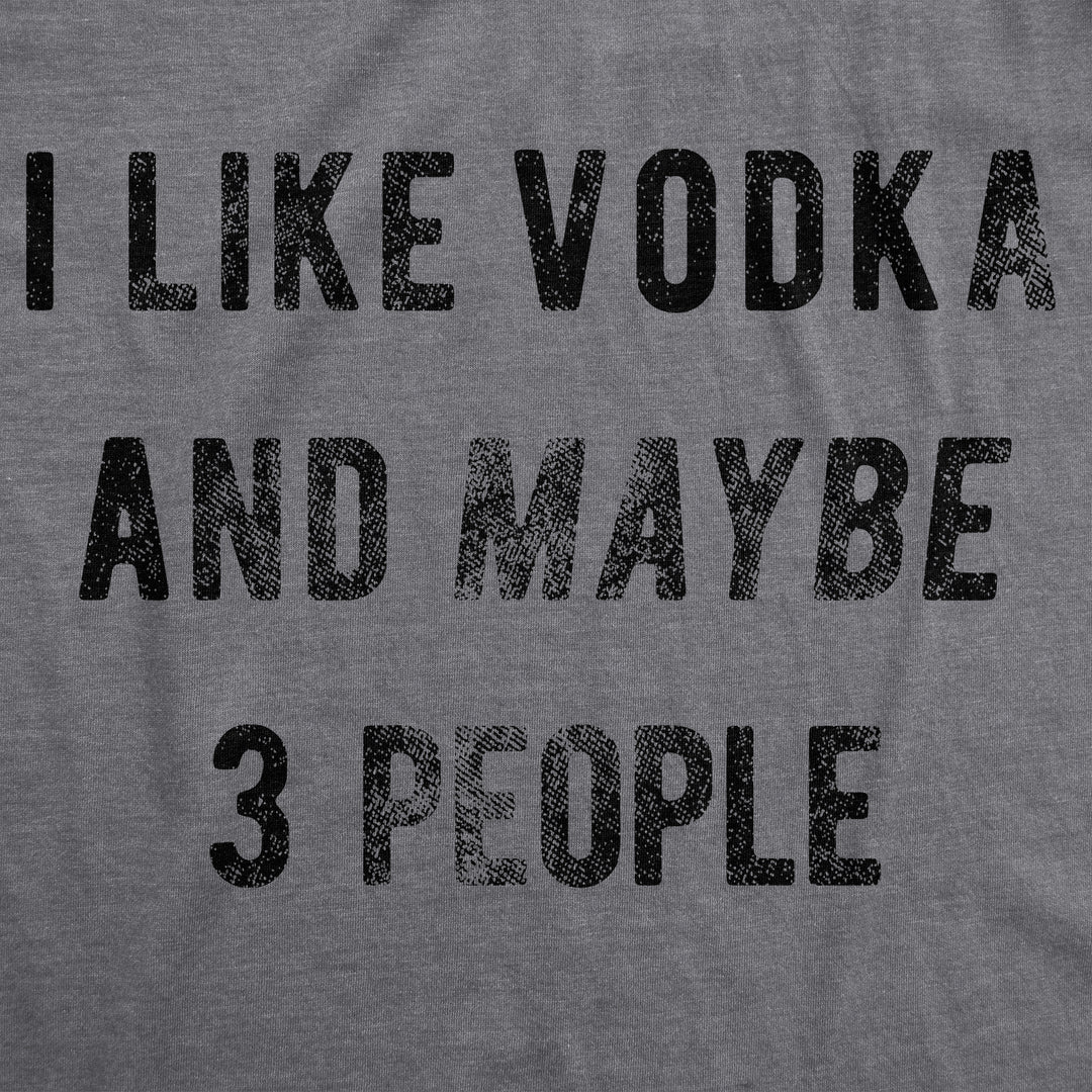 I Like Vodka And Maybe 3 People Women's T Shirt